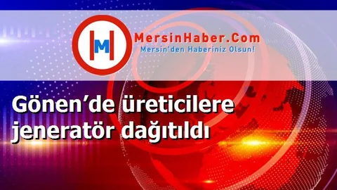 Gönen’de üreticilere jeneratör dağıtıldı