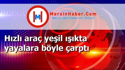 Hızlı araç yeşil ışıkta yayalara böyle çarptı