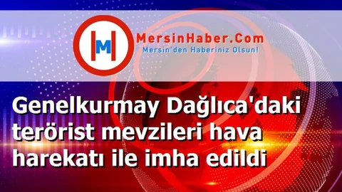 Genelkurmay Dağlıca'daki terörist mevzileri hava harekatı ile imha edildi