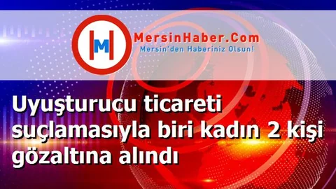 Uyuşturucu ticareti suçlamasıyla biri kadın 2 kişi gözaltına alındı