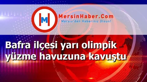 Bafra ilçesi yarı olimpik yüzme havuzuna kavuştu
