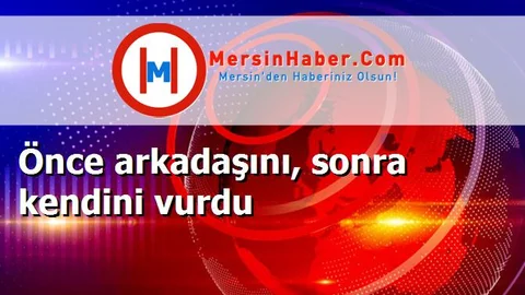 Önce arkadaşını, sonra kendini vurdu