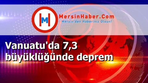 Vanuatu'da 7,3 büyüklüğünde deprem