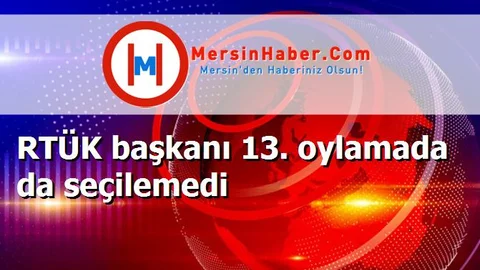 RTÜK başkanı 13. oylamada da seçilemedi
