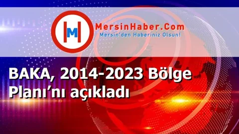 BAKA, 2014-2023 Bölge Planı’nı açıkladı
