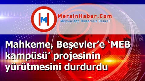 Mahkeme, Beşevler’e ‘MEB kampüsü’ projesinin yürütmesini durdurdu