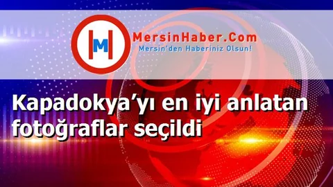 Kapadokya’yı en iyi anlatan fotoğraflar seçildi