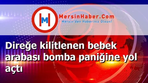 Direğe kilitlenen bebek arabası bomba paniğine yol açtı