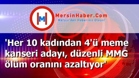 'Her 10 kadından 4'ü meme kanseri adayı, düzenli MMG ölüm oranını azaltıyor'