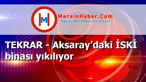 TEKRAR - Aksaray’daki İSKİ binası yıkılıyor