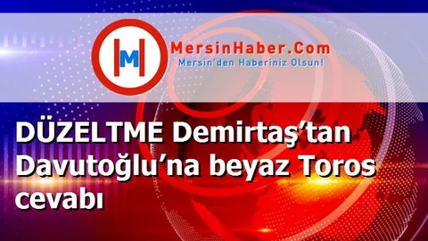 DÜZELTME Demirtaş’tan Davutoğlu’na beyaz Toros cevabı