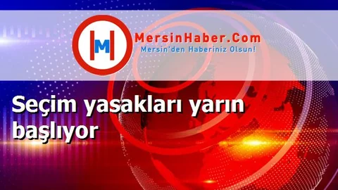 Seçim yasakları yarın başlıyor