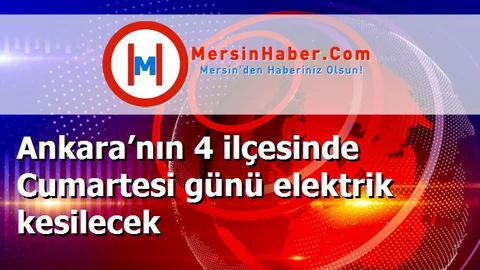Ankara’nın 4 ilçesinde Cumartesi günü elektrik kesilecek
