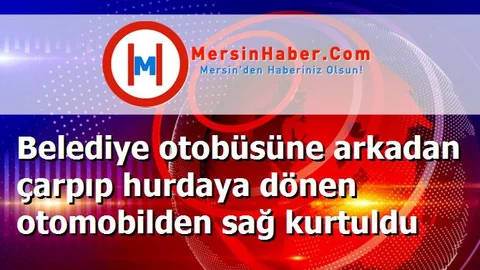 Belediye otobüsüne arkadan çarpıp hurdaya dönen otomobilden sağ kurtuldu