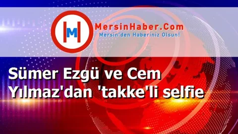 Sümer Ezgü ve Cem Yılmaz'dan 'takke'li selfie
