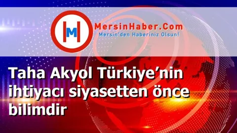 Taha Akyol Türkiye’nin ihtiyacı siyasetten önce bilimdir