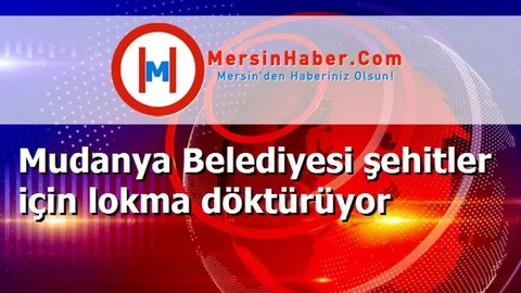 Mudanya Belediyesi şehitler için lokma döktürüyor