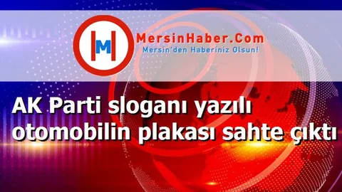 AK Parti sloganı yazılı otomobilin plakası sahte çıktı