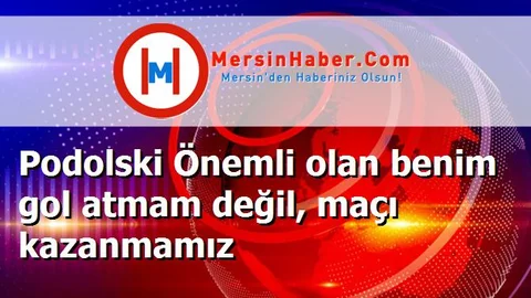 Podolski Önemli olan benim gol atmam değil, maçı kazanmamız