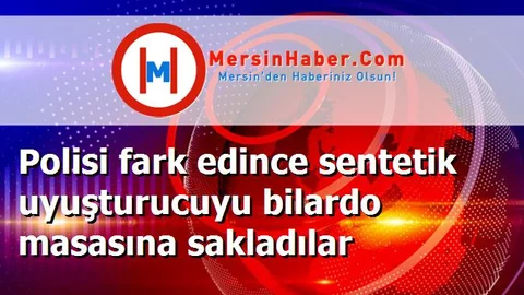 Polisi fark edince sentetik uyuşturucuyu bilardo masasına sakladılar