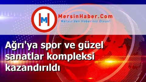 Ağrı'ya spor ve güzel sanatlar kompleksi kazandırıldı‏