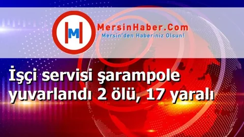 İşçi servisi şarampole yuvarlandı 2 ölü, 17 yaralı