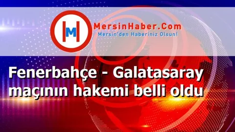 Fenerbahçe - Galatasaray maçının hakemi belli oldu