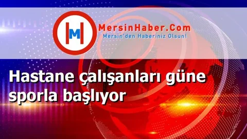 Hastane çalışanları güne sporla başlıyor