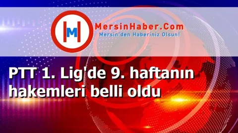 PTT 1. Lig'de 9. haftanın hakemleri belli oldu