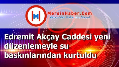 Edremit Akçay Caddesi yeni düzenlemeyle su baskınlarından kurtuldu