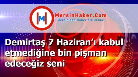 Demirtaş 7 Haziran’ı kabul etmediğine bin pişman edeceğiz seni