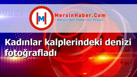 Kadınlar kalplerindeki denizi fotoğrafladı