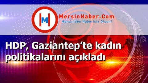 HDP, Gaziantep’te kadın politikalarını açıkladı