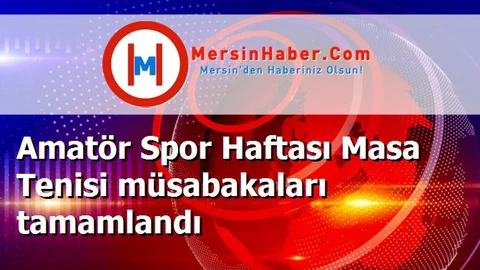 Amatör Spor Haftası Masa Tenisi müsabakaları tamamlandı