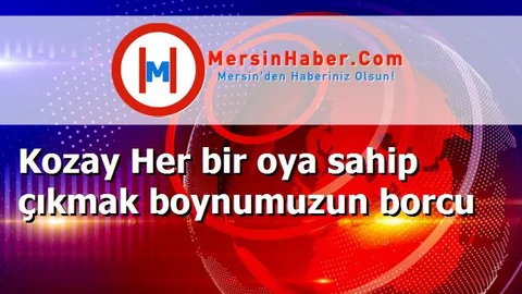 Kozay Her bir oya sahip çıkmak boynumuzun borcu