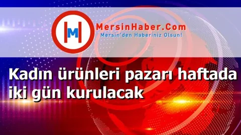 Kadın ürünleri pazarı haftada iki gün kurulacak