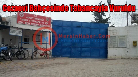 Cezaevi Bahçesinde Tabancayla Vuruldu