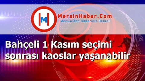Bahçeli 1 Kasım seçimi sonrası kaoslar yaşanabilir