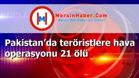 Pakistan’da teröristlere hava operasyonu 21 ölü
