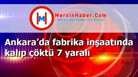 Ankara’da fabrika inşaatında kalıp çöktü 7 yaralı