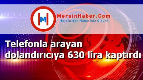 Telefonla arayan dolandırıcıya 630 lira kaptırdı
