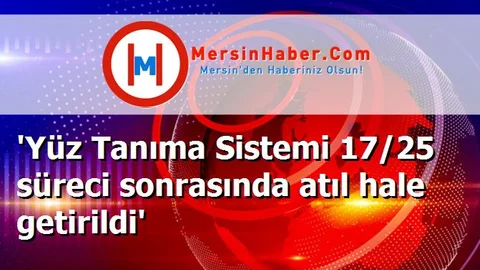 'Yüz Tanıma Sistemi 17/25 süreci sonrasında atıl hale getirildi'