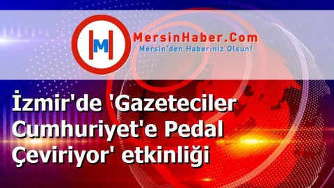 İzmir'de 'Gazeteciler Cumhuriyet'e Pedal Çeviriyor' etkinliği