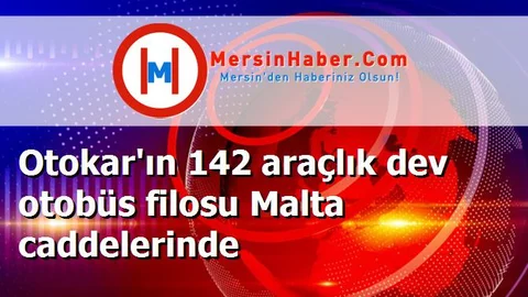 Otokar'ın 142 araçlık dev otobüs filosu Malta caddelerinde
