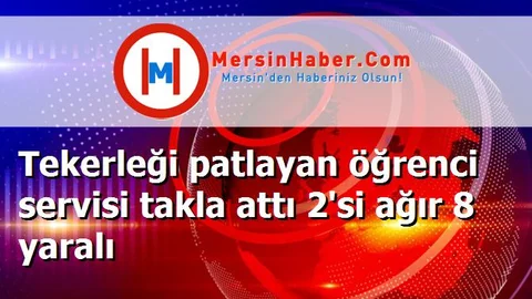 Tekerleği patlayan öğrenci servisi takla attı 2'si ağır 8 yaralı