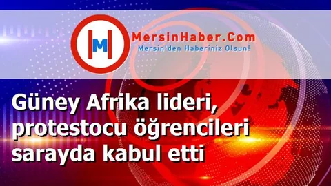 Güney Afrika lideri, protestocu öğrencileri sarayda kabul etti