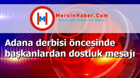 Adana derbisi öncesinde başkanlardan dostluk mesajı