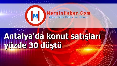 Antalya'da konut satışları yüzde 30 düştü