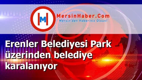 Erenler Belediyesi Park üzerinden belediye karalanıyor