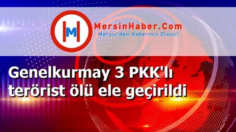 Genelkurmay 3 PKK'lı terörist ölü ele geçirildi